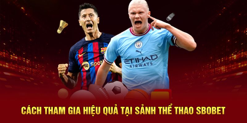 Cách tham gia hiệu quả tại sảnh thể thao SBOBET