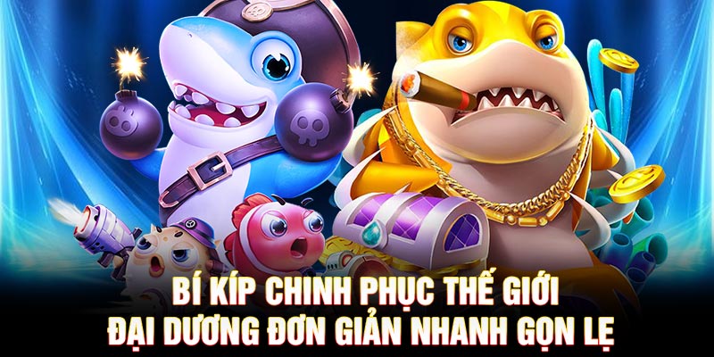 Bí kíp chinh phục thế giới đại dương đơn giản nhanh gọn lẹ 