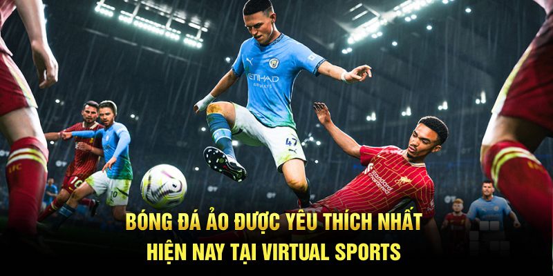 Bóng đá ảo được yêu thích nhất hiện nay tại Virtual Sports