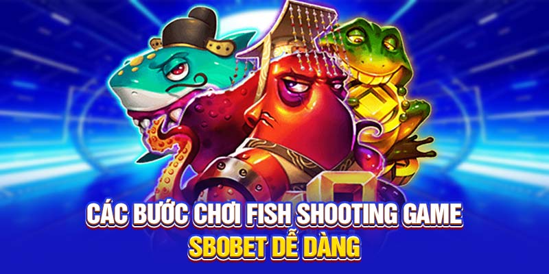 Các bước chơi Fish Shooting Game dễ dàng