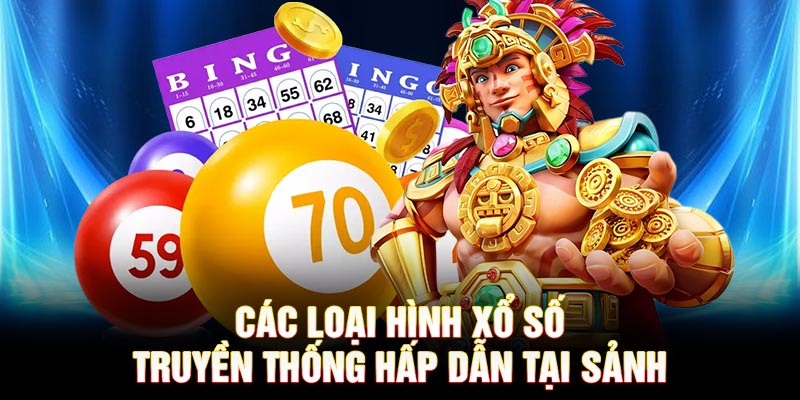 Các loại hình xổ số truyền thống hấp dẫn tại sảnh