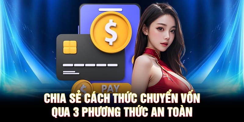 Chia sẻ cách thức chuyển vốn qua 3 phương thức an toàn