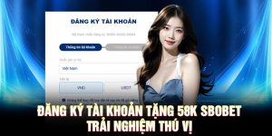 Đăng ký tài khoản tặng 58k