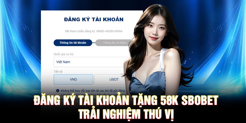 Đăng ký tài khoản tặng 58k