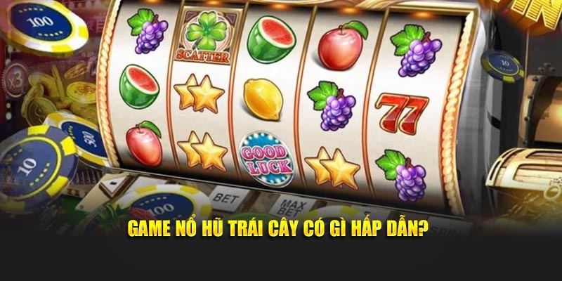 Game nổ hũ trái cây có gì hấp dẫn?