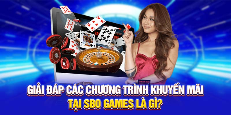 Giải đáp các chương trình khuyến mãi tại SBO Games là gì?