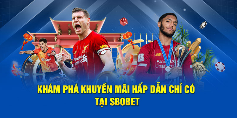 Khám phá khuyến mãi hấp dẫn chỉ có tại SBOBET.
