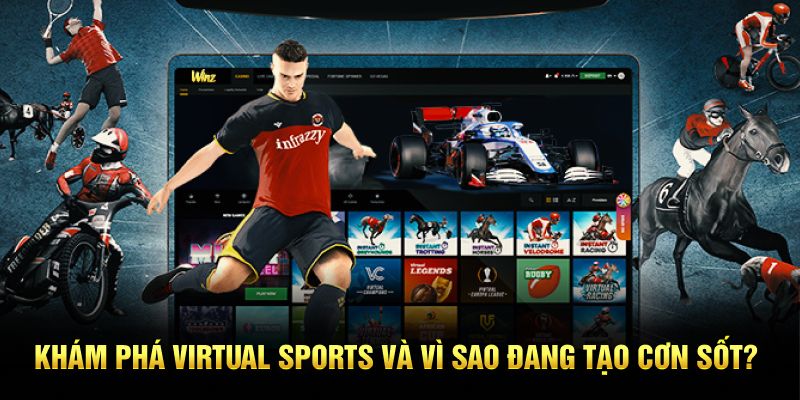 Khám phá Virtual Sports và vì sao đang tạo cơn sốt?
