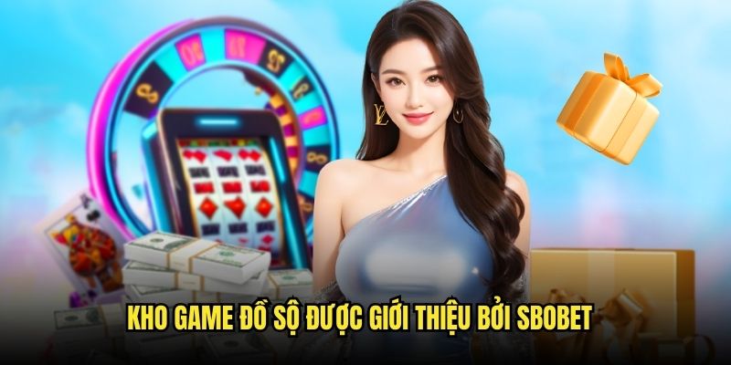 Kho game ăn khách nhất được săn đón trên SBOBET