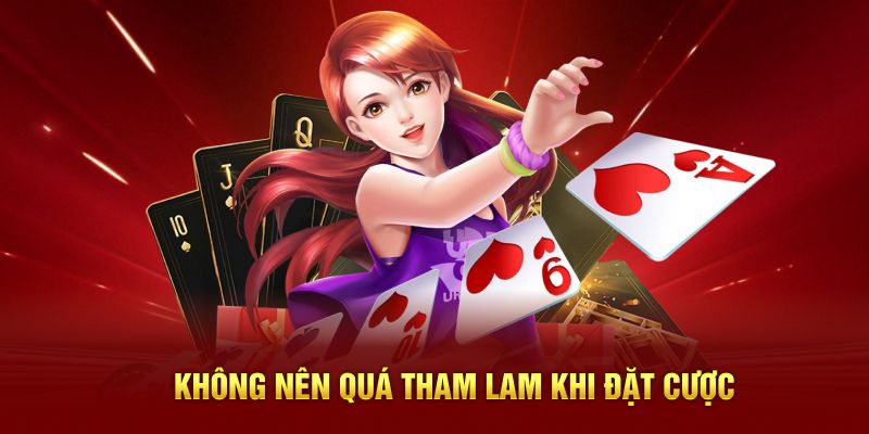 Không nên quá tham lam khi đặt cược