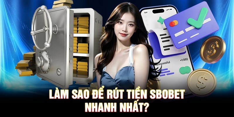 Làm sao để rút tiền SBOBET nhanh nhất?