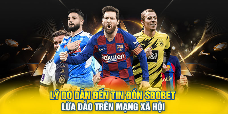 Lý do dẫn đến tin đồn SBOBET lừa đảo trên mạng xã hội