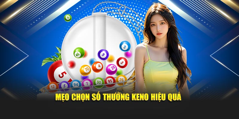 Mẹo chọn số thưởng Keno hiệu quả