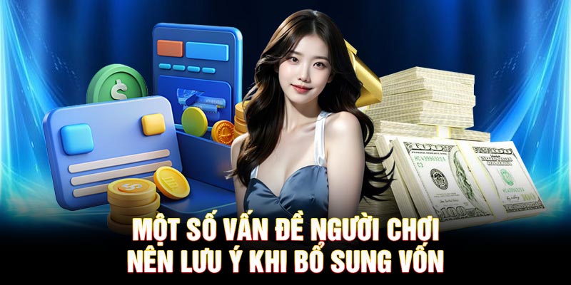 Một số vấn đề người chơi nên lưu ý khi bổ sung vốn