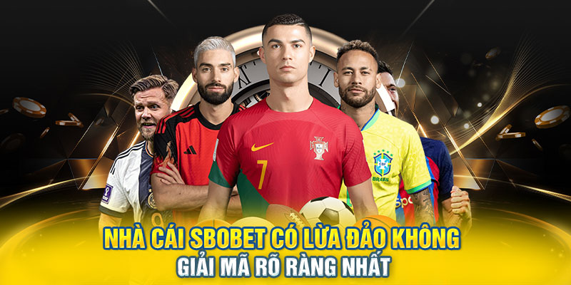 Nhà cái SBOBET có lừa đảo không – Giải mã rõ ràng nhất