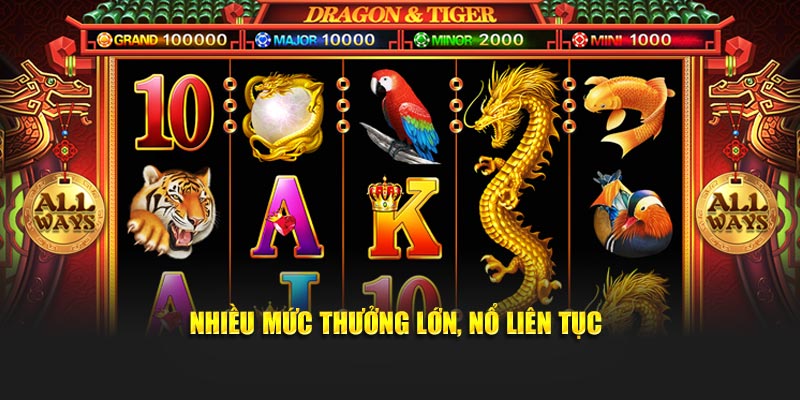 Nhiều mức thưởng lớn, nổ liên tục