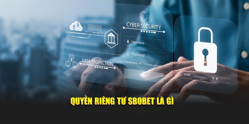 Quyền riêng tư Sbobet là gì 