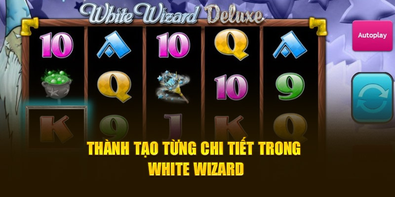 Thành tạo từng chi tiết trong White Wizard
