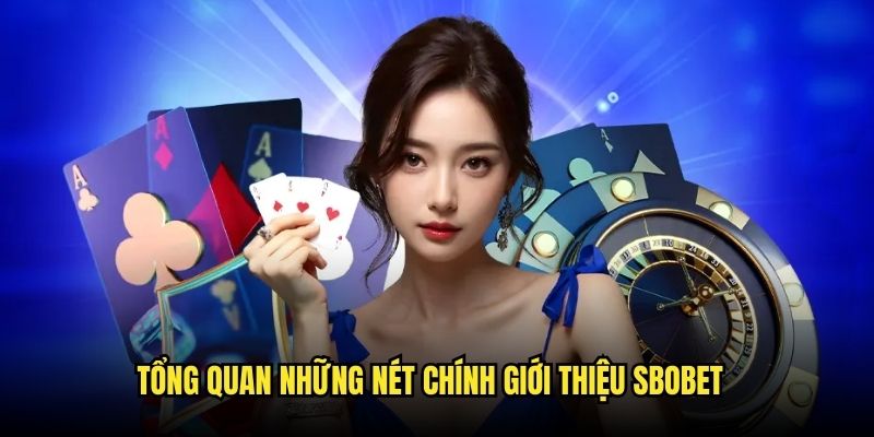 Tổng quan giới thiệu SBOBET đặc điểm chung