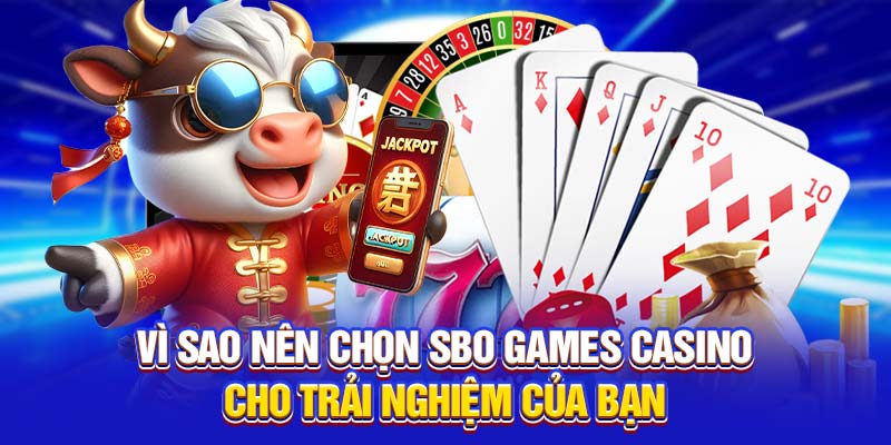 Vì sao nên chọn SBO Games casino cho trải nghiệm của bạn